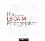 The Leica M Photographer: Photographing with Leica’s Legendary Rangefinder Cameras Reviews